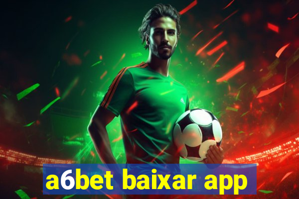 a6bet baixar app